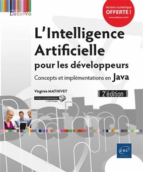 L'intelligence artificielle pour les d&eacute;veloppeurs : concepts et impl&eacute;mentations en Java - Virginie Mathivet