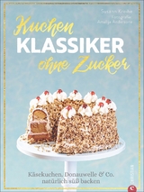 Kuchenklassiker &ndash; ohne Zucker - Susann Kreihe