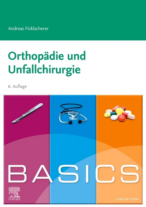 BASICS Orthop&auml;die und Unfallchirurgie - Andreas Ficklscherer