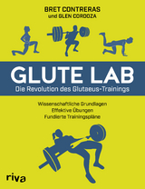 Glute Lab &ndash; Die Revolution des Glutaeus-Trainings - Bret Contreras