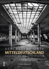 Verlassene Orte in Mitteldeutschland - Christian S&uuml;nderwald