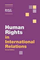 Human Rights in International Relations - Lincoln) Forsythe David P. (University of Nebraska