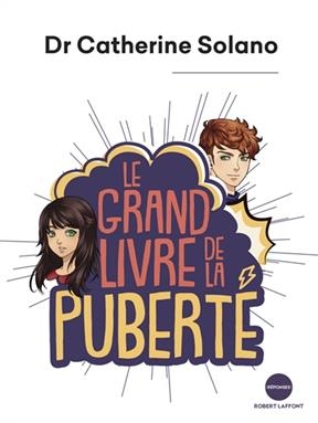 Le grand livre de la pubert&eacute; - Catherine Solano