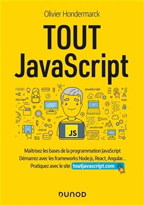 Tout JavaScript : maîtrisez les bases de la programmation JavaScript, démarrez avec les frameworks Node.js, React, An... - Olivier Hondermarck