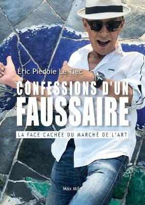 Confessions d'un faussaire - Eric Piedoie Le Tiec