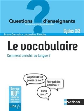 Le vocabulaire : comment enrichir sa langue ? : cycle 2-3