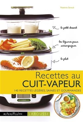 Recettes au cuit-vapeur : 140 recettes légères, saines et gourmandes