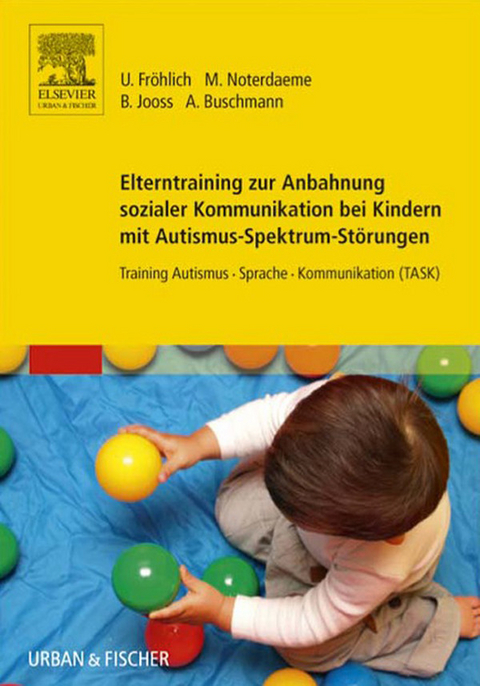 Elterntraining zur Anbahnung sozialer Kommunikation bei Kindern mit Autismus-Spektrum-St&ouml;rungen -  Ulrike Fr&ouml;hlich,  Michele Noterdaeme,  Bettina Jooss,  Anke Buschmann