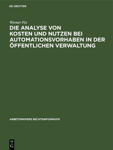 Die Analyse von Kosten und Nutzen bei Automationsvorhaben in der &ouml;ffentlichen Verwaltung - Werner Fix