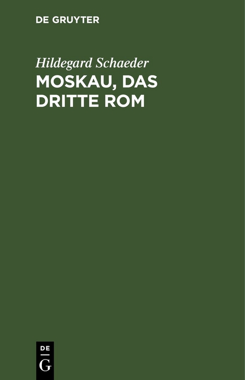 Moskau, das Dritte Rom - Hildegard Schaeder