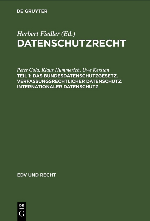 Datenschutzrecht / Das Bundesdatenschutzgesetz. Verfassungsrechtlicher Datenschutz. Internationaler Datenschutz - Peter Gola, Klaus H&uuml;mmerich, Uwe Kerstan