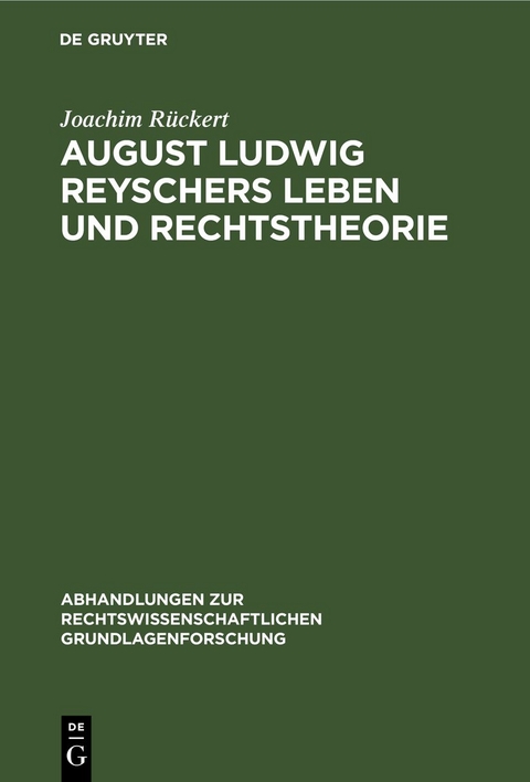 August Ludwig Reyschers Leben und Rechtstheorie - Joachim R&uuml;ckert