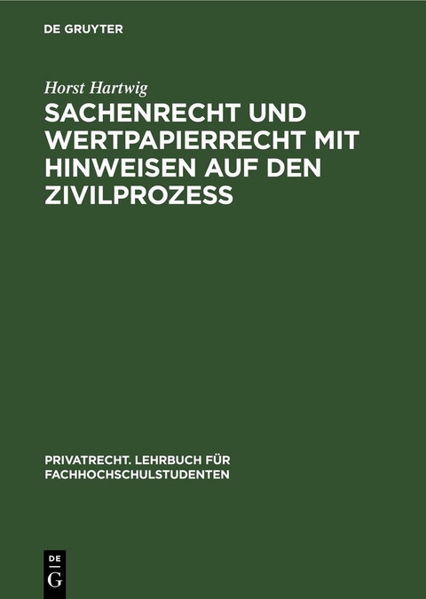 Sachenrecht und Wertpapierrecht mit Hinweisen auf den Zivilproze&szlig; - Horst Hartwig