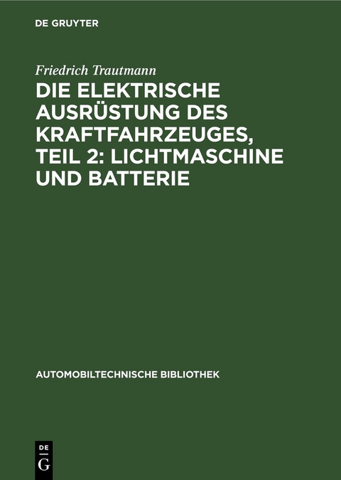Die elektrische Ausr&uuml;stung des Kraftfahrzeuges, Teil 2: Lichtmaschine und Batterie - Emil Blaich, Walter H&auml;rlin, Karl Hoyer, Friedrich Trautmann