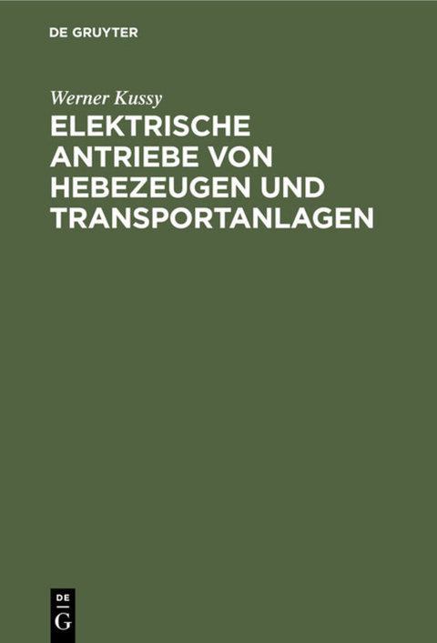 Elektrische Antriebe von Hebezeugen und Transportanlagen - W. Kussy