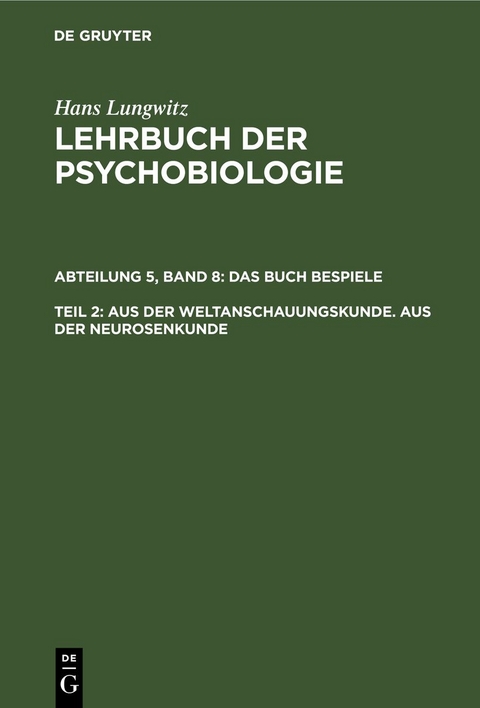 Hans Lungwitz: Lehrbuch der Psychobiologie. Das Buch der Beispiele / Aus der Weltanschauungskunde. Aus der Neurosenkunde, Teil 2 - Hans Lungwitz