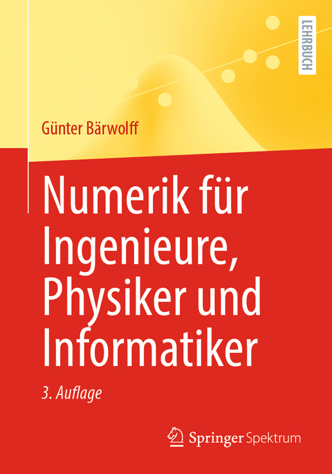 Numerik für Ingenieure, Physiker und Informatiker - Günter Bärwolff
