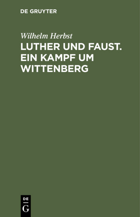 Luther und Faust. Ein Kampf um Wittenberg - Wilhelm Herbst