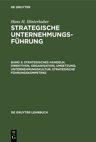 Hans H. Hinterhuber: Strategische Unternehmungsführung / Strategisches Handeln. Direktiven, Organisation, Umsetzung, Unternehmungskultur, strategische Führungskompetenz