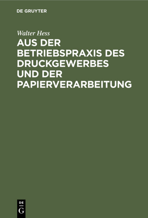 Aus der Betriebspraxis des Druckgewerbes und der Papierverarbeitung - Walter Hess