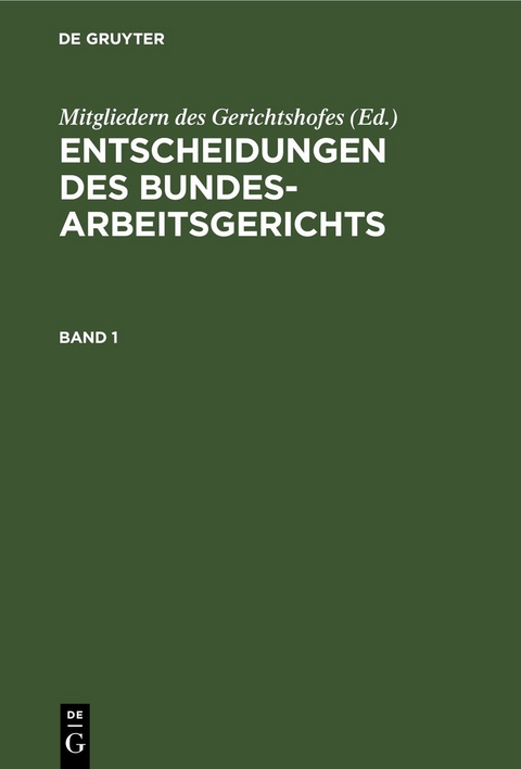 Entscheidungen des Bundesarbeitsgerichts / Entscheidungen des Bundesarbeitsgerichts. Band 1 - 