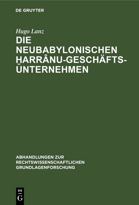 Die neubabylonischen ḫarr&acirc;nu-Gesch&auml;ftsunternehmen - Hugo Lanz