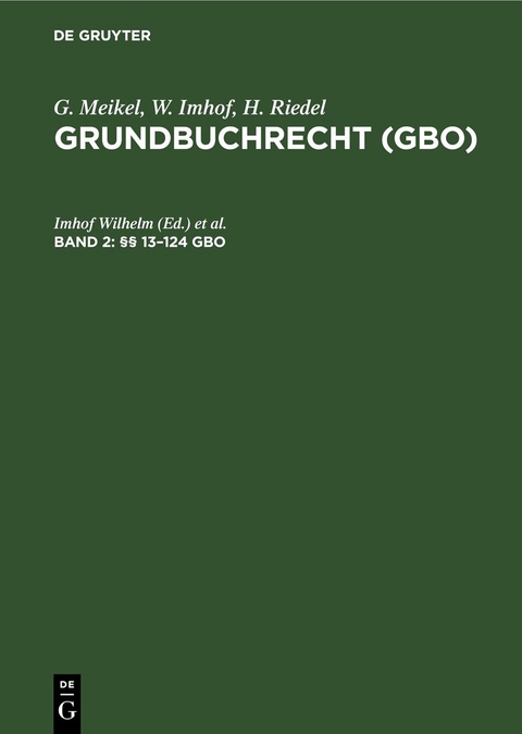G. Meikel; W. Imhof; H. Riedel: Grundbuchrecht (GBO) / &sect;&sect; 13&ndash;124 GBO - 
