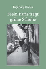 Mein Paris tr&auml;gt gr&uuml;ne Schuhe. - Ingeborg Drews