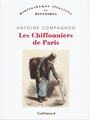 Les chiffonniers de Paris - Antoine Compagnon