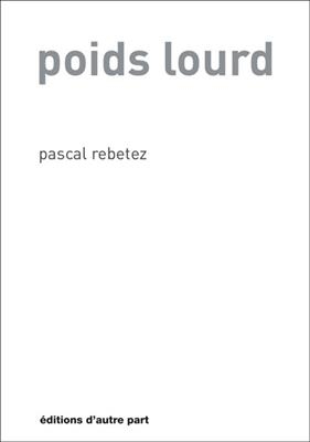 Poids lourd - Pascal Rebetez
