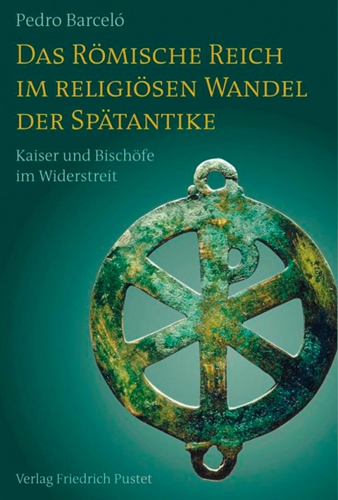 Das R&ouml;mische Reich im religi&ouml;sen Wandel der Sp&auml;tantike - Pedro Barcel&oacute;