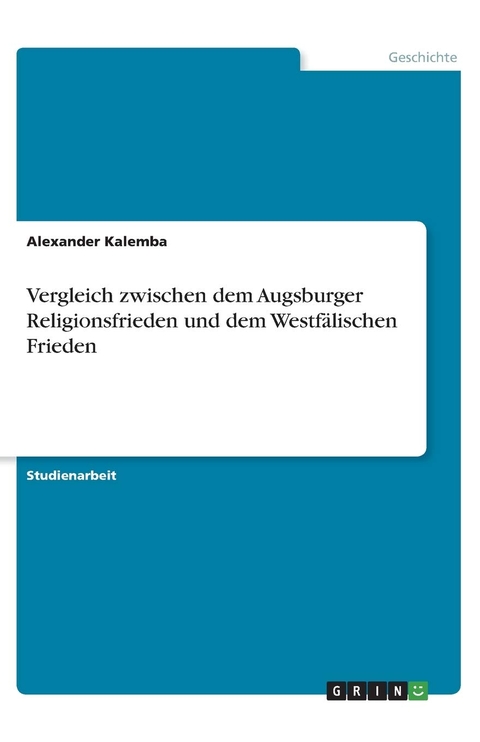 Vergleich zwischen dem Augsburger Religionsfrieden und dem Westf&Atilde;&curren;lischen Frieden - Alexander Kalemba