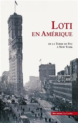 Loti en Am&eacute;rique : de la Terre de Feu &agrave; New York - Pierre (1850-1923) Loti