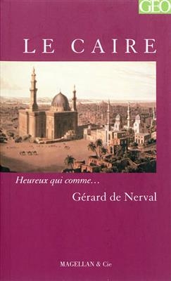 Le Caire : r&eacute;cit - G&eacute;rard de Nerval
