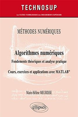 Méthodes numériques, algorithmes numériques : fondements théoriques et analyse pratique : cours, exercices et applica...
