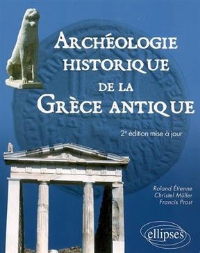 Arch&eacute;ologie historique de la Gr&egrave;ce antique - Roland Etienne, Christel M&uuml;ller, Francis Prost