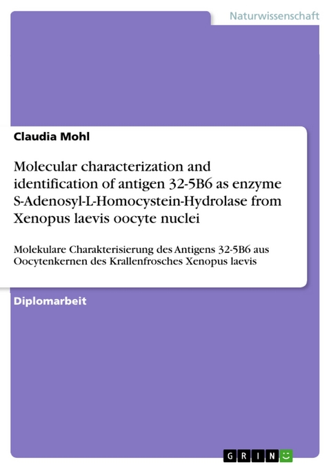 Molecular characterization and identification of antigen 32-5B6 as enzyme S-Adenosyl-L-Homocystein-Hydrolase from Xenopus laevis oocyte nuclei -  Claudia Mohl