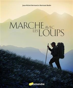MARCHE AVEC LES LOUPS -LA- -  Bertrand Bodin