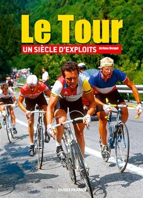 Le Tour, un si&egrave;cle d'exploits - J&eacute;r&ocirc;me (1963-....) Bergot