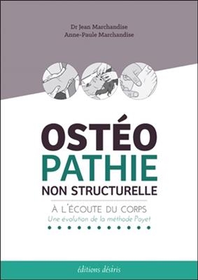 Ost&eacute;opathie non structurelle : &agrave; l'&eacute;coute du corps : une &eacute;volution de la m&eacute;thode Poyet - Jean Marchandise, Anne-Paule Marchandise