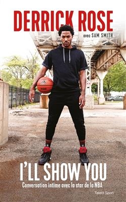 I'll show you : conversation intime avec la star de la NBA - Derrick Rose, Sam Smith