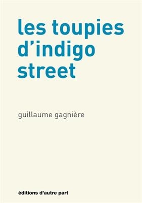 Les toupies d'indigo street - Guillaume Gagni&egrave;re