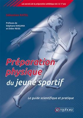Pr&eacute;paration physique du jeune sportif : le guide scientifique et pratique - S&eacute;bastien Ratel