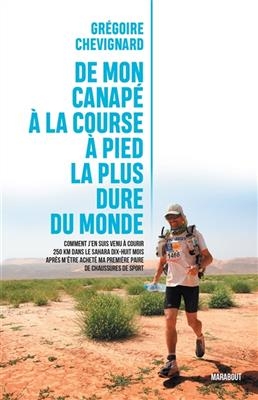 De mon canap&eacute; &agrave; la course &agrave; pied la plus dure du monde : comment j'en suis venu &agrave; courir 250 km dans le Sahara dix-hu... - Gr&eacute;goire Chevignard