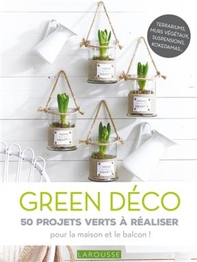 Green déco : 50 projets verts à réaliser : pour le plaisir ou pour offrir ! - Catherine Delvaux