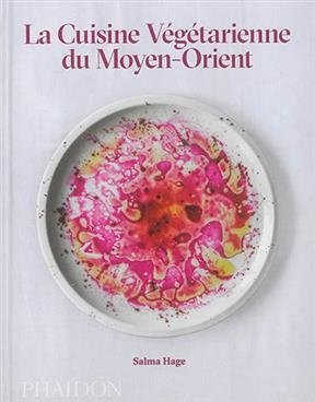 La cuisine v&eacute;g&eacute;tarienne du Moyen-Orient - Salma Hage