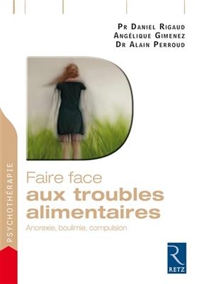 Faire face aux troubles alimentaires : anorexie, boulimie, compulsion - Daniel Rigaud, Ang&eacute;lique Gimenez, Alain Perroud