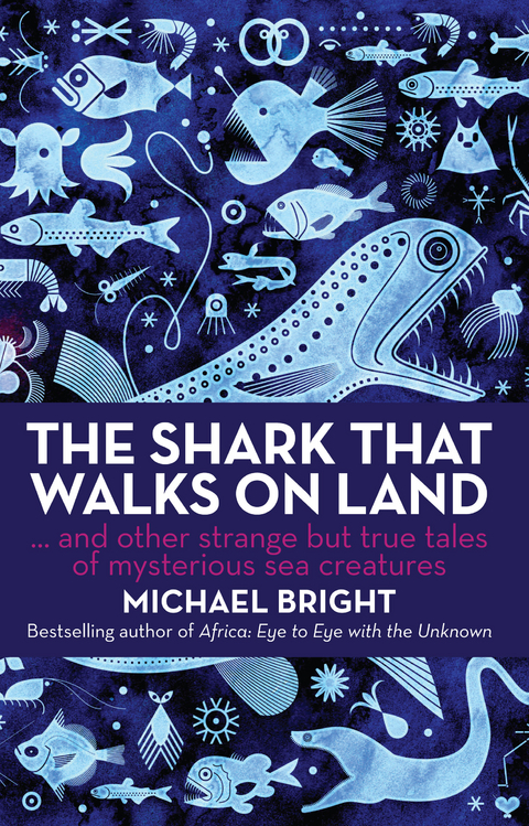 The Shark that Walks on Land : And Other Strange but True Tales of Mysterious Sea Creatures -  Michael Bright