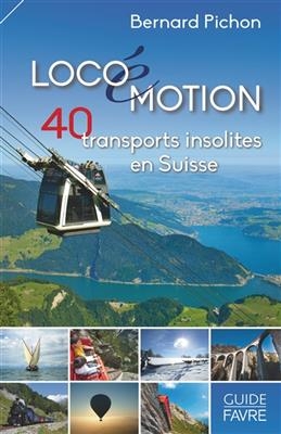 Locoémotion : 40 transports insolites en Suisse - Bernard Pichon