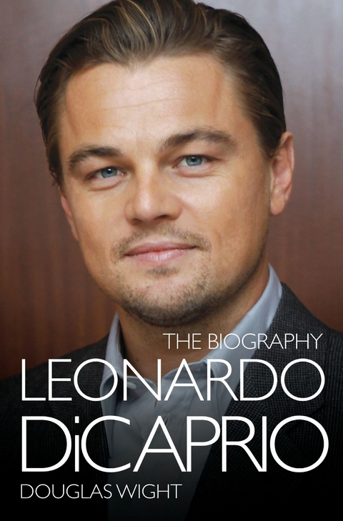 Leonardo DiCaprio - The Biography - Douglas Wight